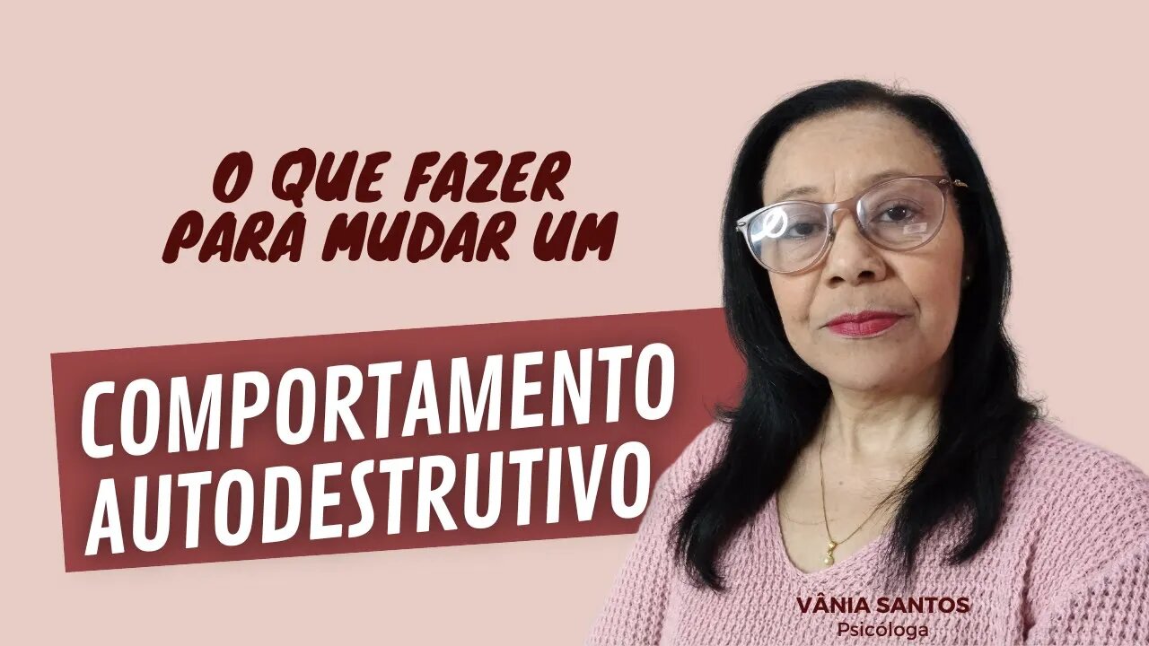 O QUE FAZER PARA MUDAR UM COMPORTAMENTO AUTODESTRUTIVO