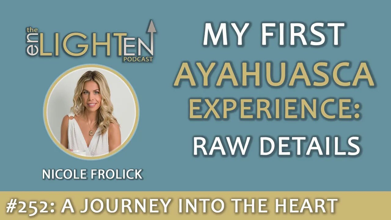 252: My First Ayahuasca Experience: A Journey Into the Heart | The Enlighten Up Podcast