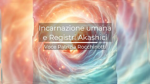 Incarnazione Umana e Registri Akascici