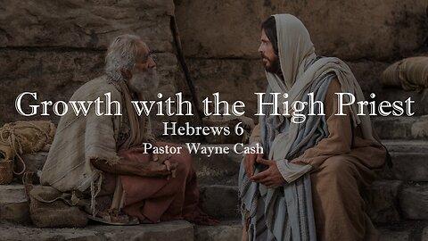 Growth with the High Priest - 2023 October 8th - Pastor Wayne Cash