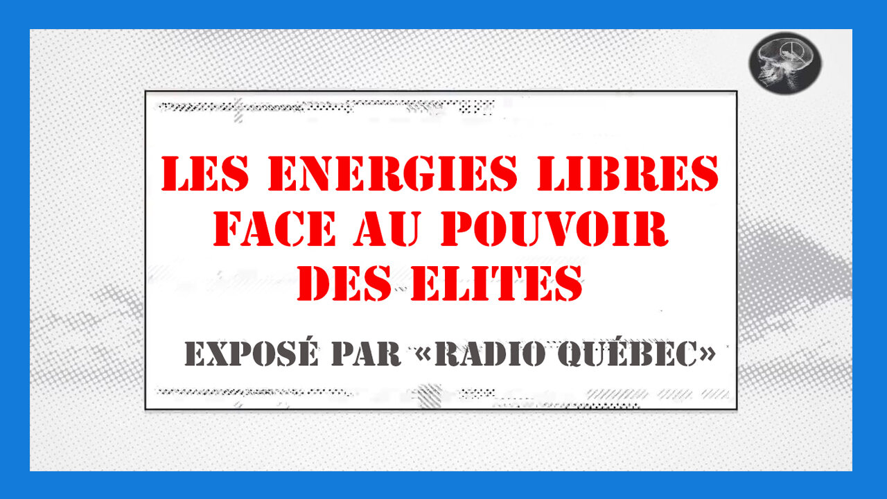 Radio Québec / Les énergies libres face à la dictature du Pouvoir Mondialiste (Hd 1080) Voir descriptif