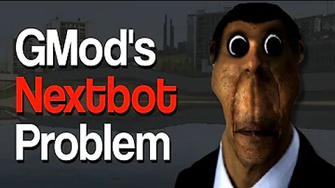 Are Nextbots ruining Gmod?