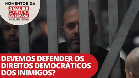 Devemos defender os direitos democráticos dos inimigos? | Momentos da Análise Política da Semana