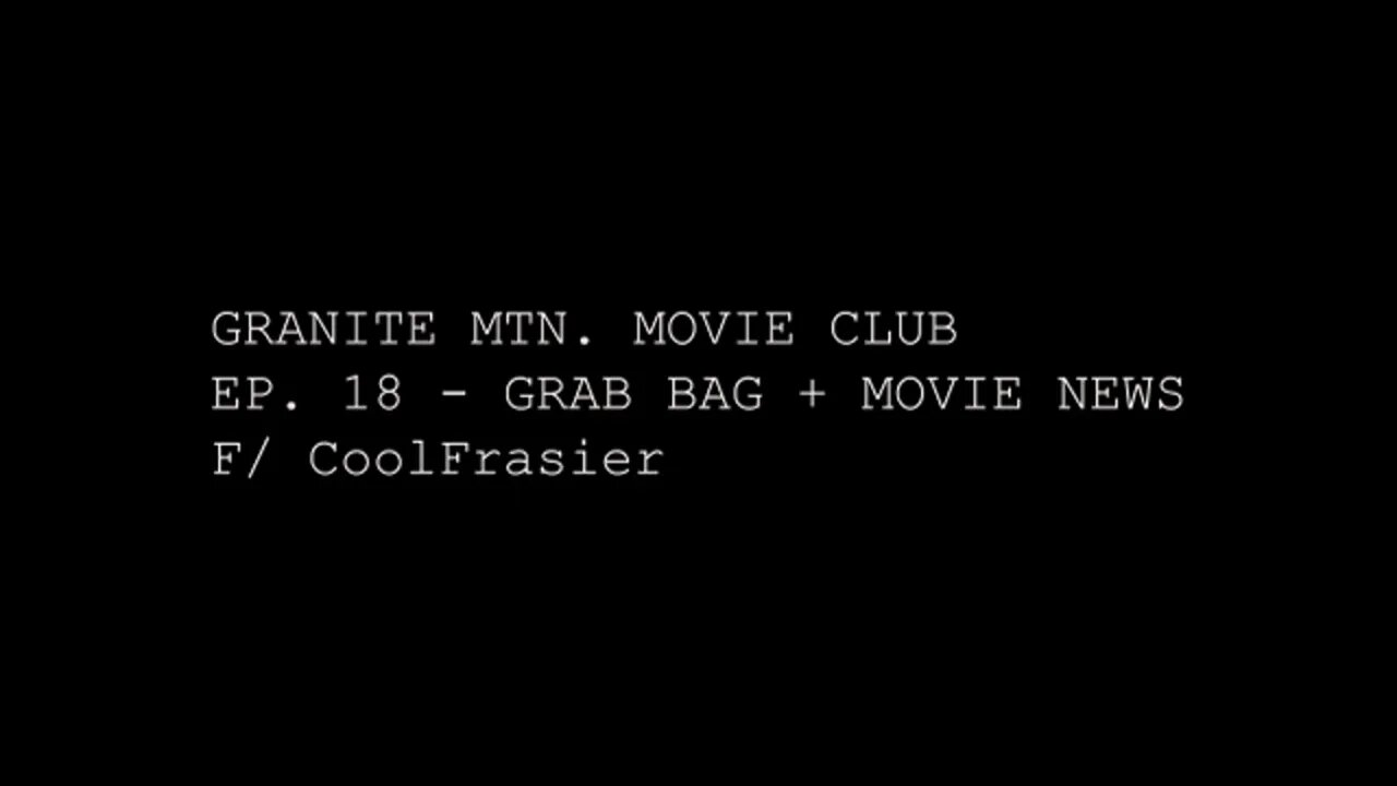 Ep. 18 - Grab Bag + Movie News