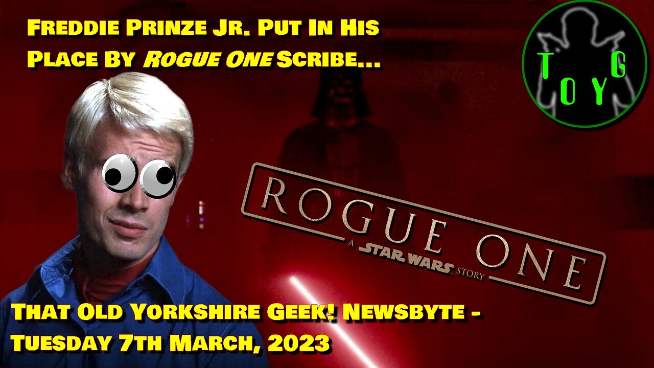 Freddie Prinze Jr. Put In His Place By Rogue One Writer - TOYG! News Byte - 7th March, 2023