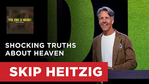 Shocking Truths About Heaven - Revelation 21:1-8 | Skip Heitzig