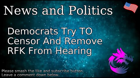 Democrats Try To Censor And Remove RFK From Hearing