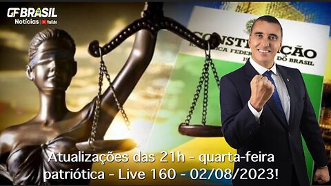 GF BRASIL Notícias - Atualizações das 21h - quarta-feira patriótica - Live 160 - 02/08/2023!