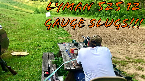 Lyman 525 12 Gauge Slugs Range Testing!