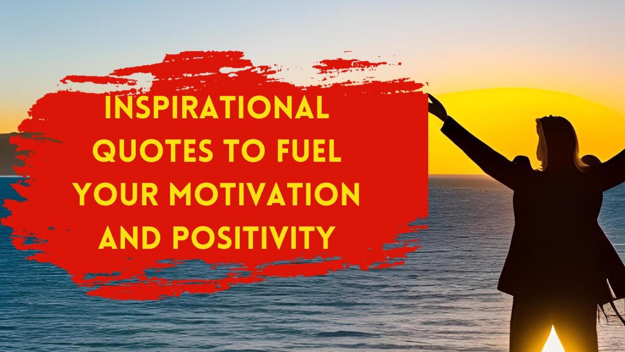 Inspirational Quotes to fuel your motivation and positivity