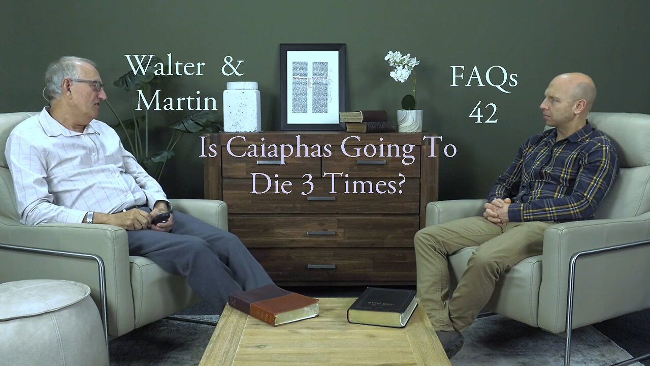 Walter & Martin FAQs 42- Is Caiaphas Going To Die 3 Times?