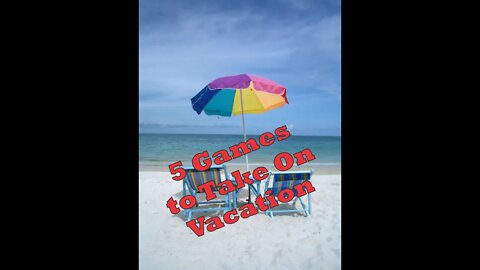 Five Games to Take On Vacation