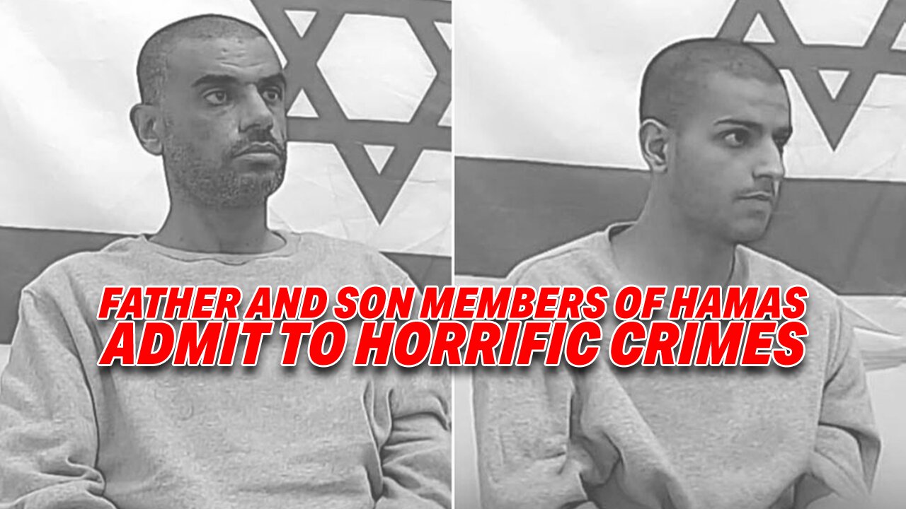 OCTOBER 7 MASSACRE: FATHER AND SON MEMBERS OF HAMAS ADMIT TO HORRIFIC CRIMES