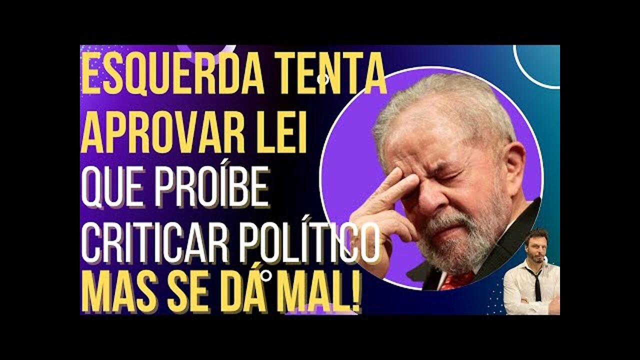 OI LUIZ - Esquerda tenta passar lei que proíbe criticar político, mas se dá mal!