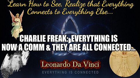 Charlie Freak: Everything is Now a COMM & They Are ALL Connected...