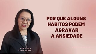 POR QUE ALGUNS HÁBITOS PODEM AGRAVAR A ANSIEDADE