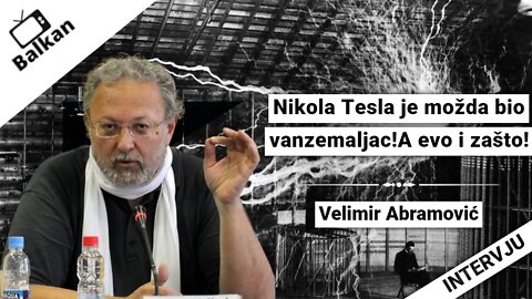 Velimir Abramović-Nikola Tesla je možda bio vanzemaljac!A evo i zašto!