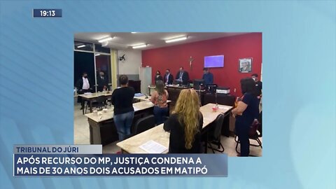 Tribunal do júri: após recurso do MP, justiça condena a mais de 30 anos dois acusados, em Matipó