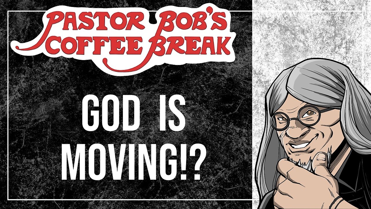 GOD IS MOVING!? / Pastor Bob's Coffee Break