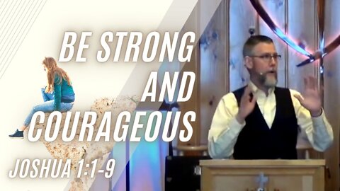 Be Strong and Courageous — Joshua 1:1–9