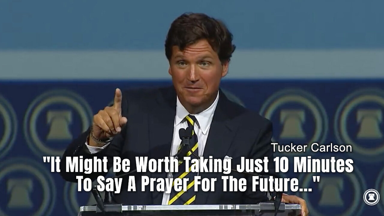 Tucker Carlson: "It Might Be Worth Taking Just 10 Minutes To Say A Prayer For The Future..."