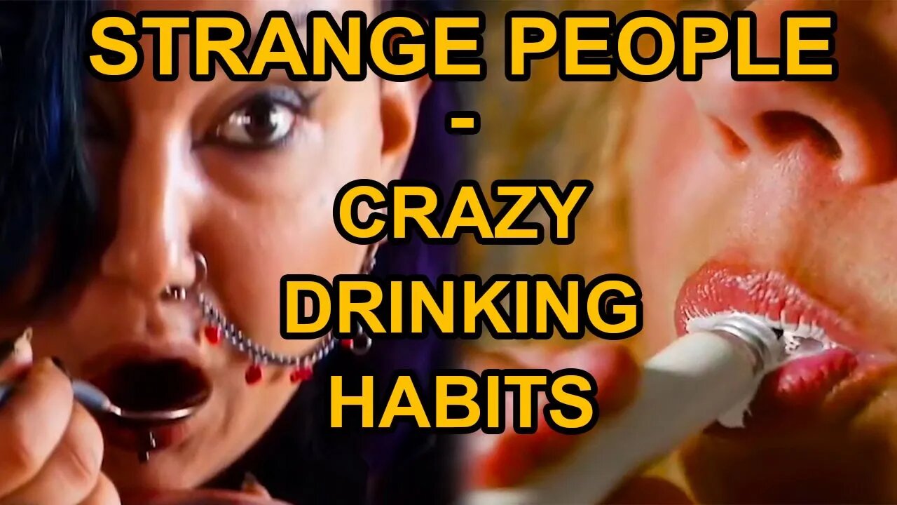 STRANGE PEOPLE - Crazy Drinking Habits
