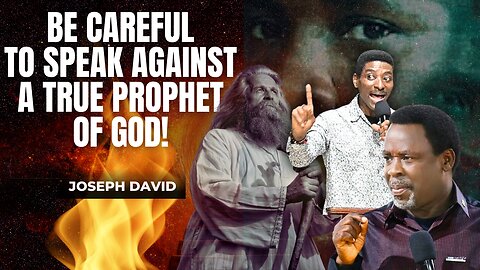 Be Careful To Speak Against A True Prophet Of God | By Joseph David