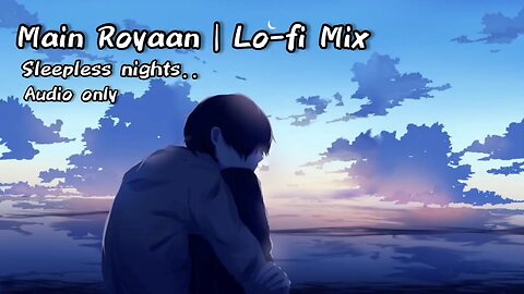 Mai Royaan | Lo-fi Mix | Audio Only | Romantic Song