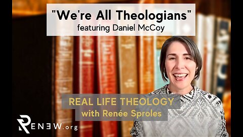 "We're All Theologians" - Real Life Theology with Renée Sproles