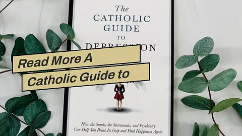 Read More A Catholic Guide to Depression: How the Saints, the Sacraments, and Psychiatry Can He...