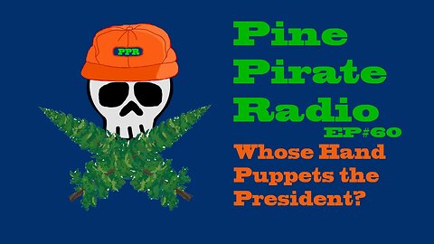 #PinePirateRadioPodcast60 - Whose Hand Puppets the President?