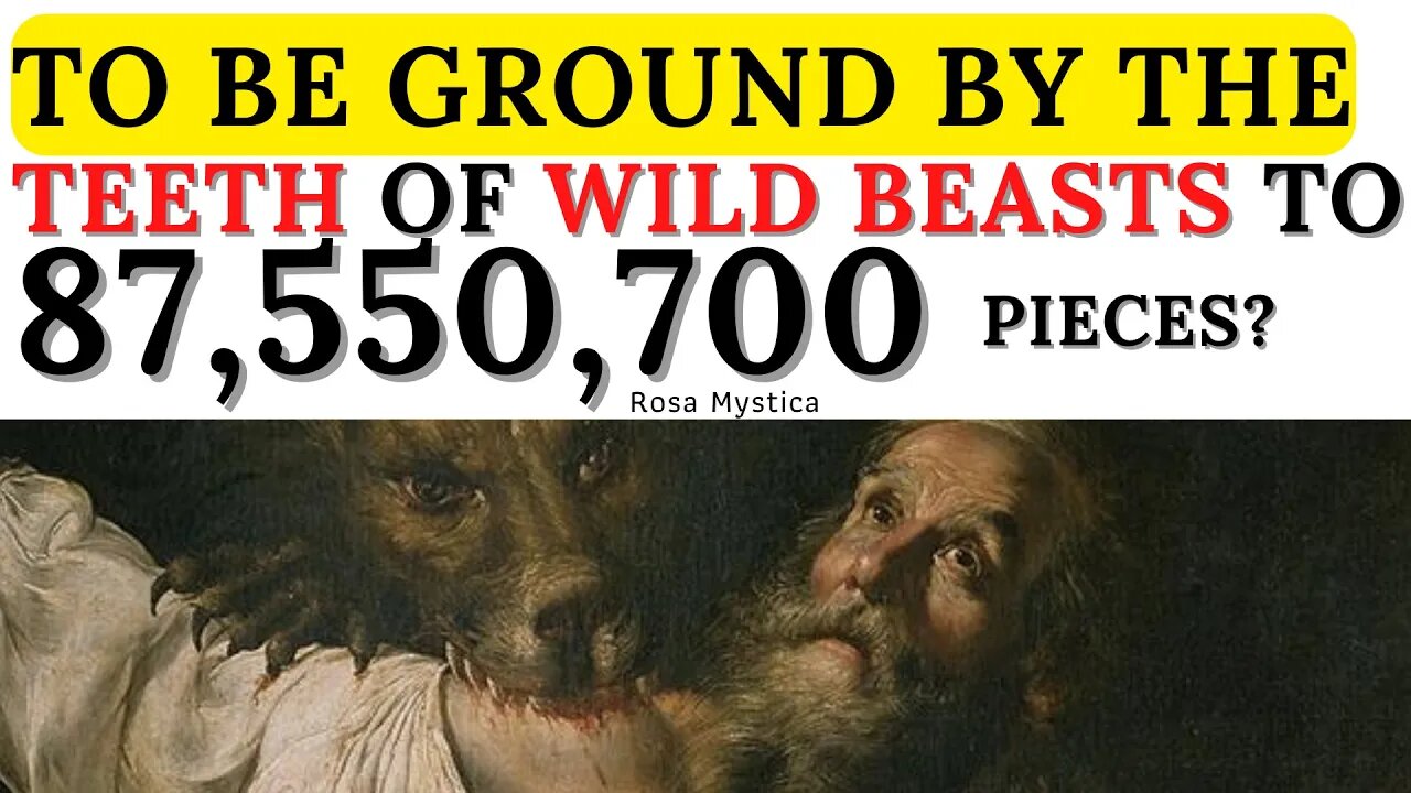 To be ground by the teeth of beasts to 87,550,700 pieces?