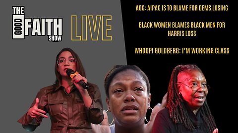 AOC: AIPAC IS TO BLAME, BLACK WOMEN BLAME BLACK MEN, WHOOPI GOLDBERG: I’M WORKING CLASS