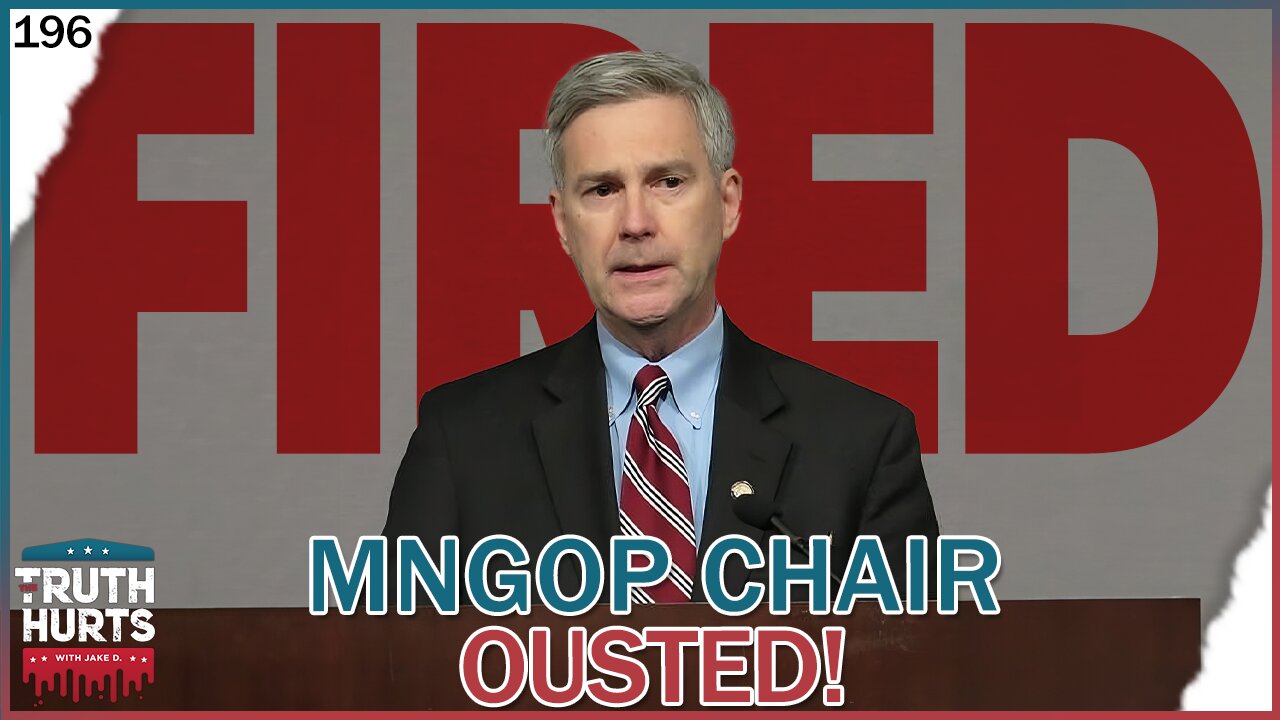 Truth Hurts #196 - MNGOP Chair Ousted!