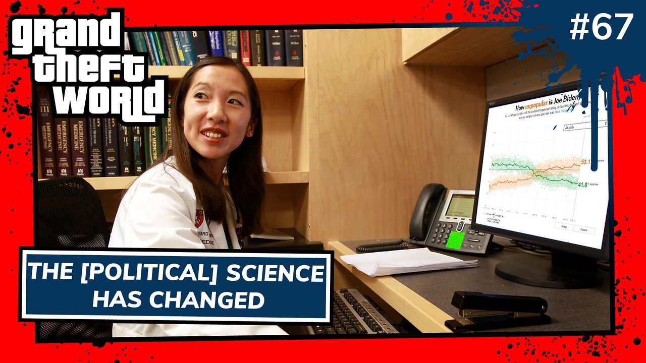Grand Theft World Podcast 067 | The [Political] Science Has Changed