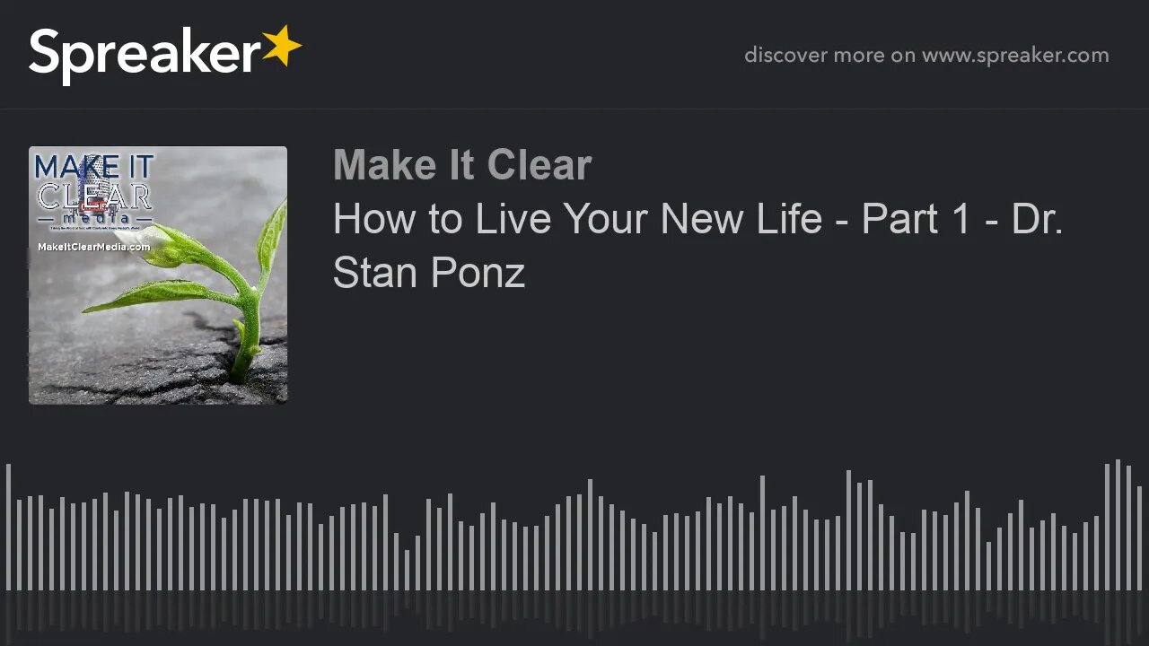 How to Live Your New Life - Part 1 - Dr. Stan Ponz