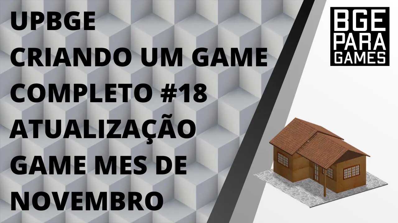 UPBGE CRIANDO UM GAME COMPLETO #18 ATUALIZAÇÃO GAME MES DE NOVEMBRO