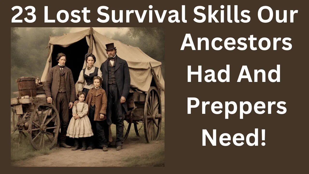 23 Lost Survival Skills Your Ancestors Had & Preppers Need To Have