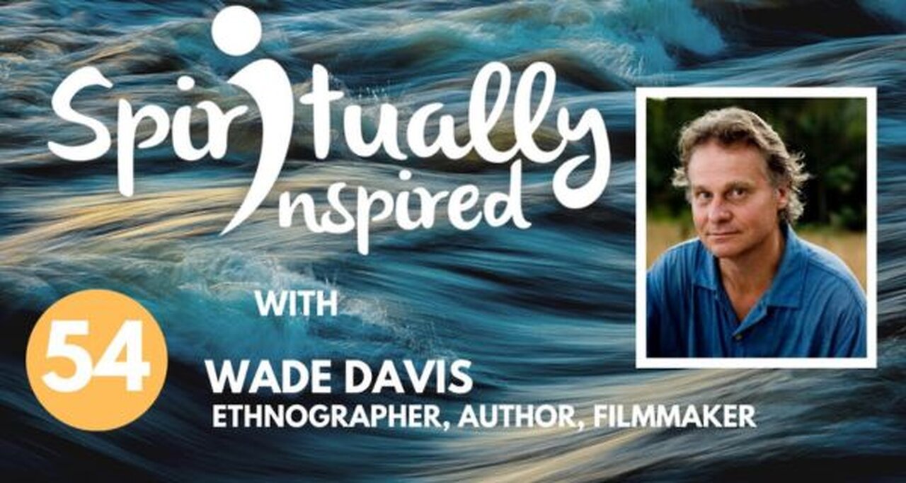 Spiritually Inspired podcast with Wade Davis