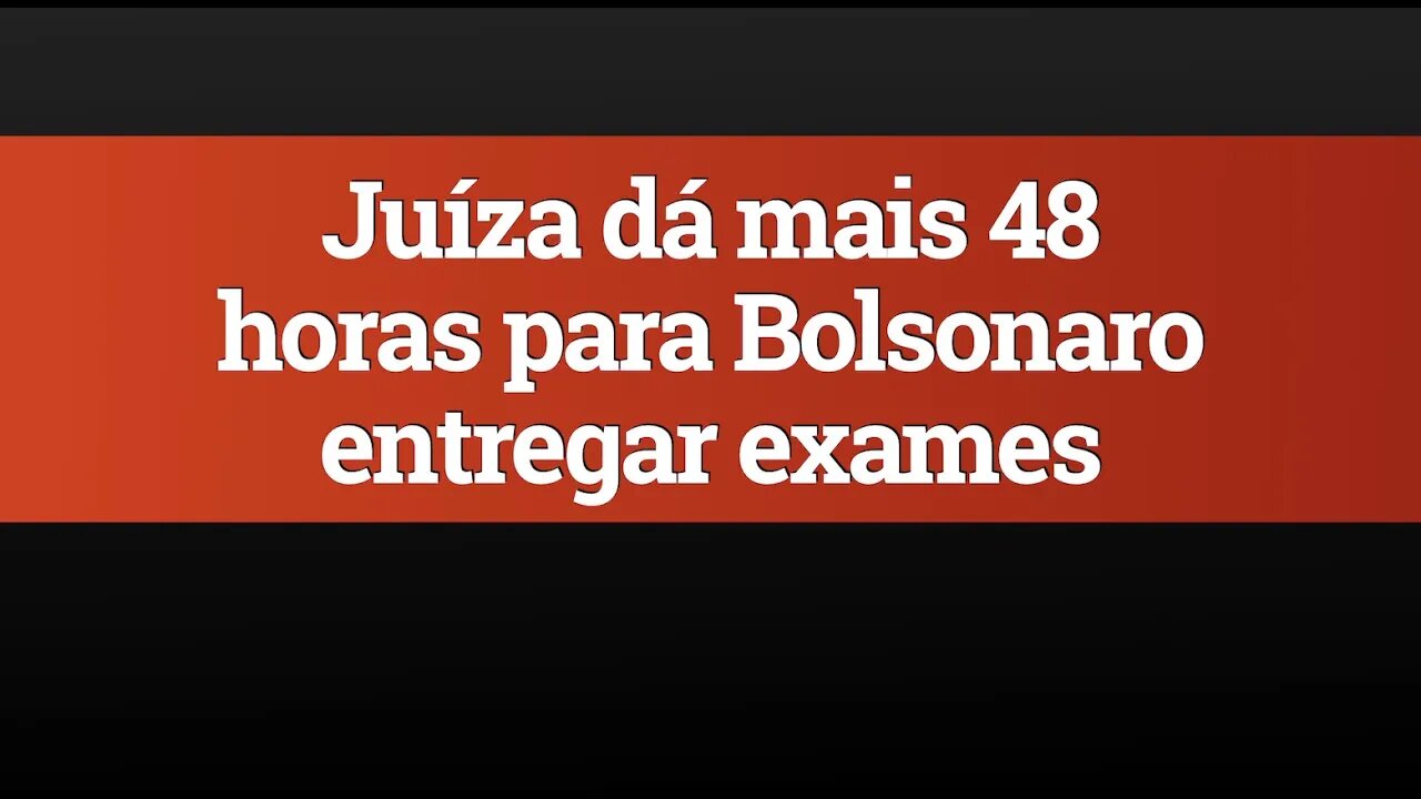 Juíza dá mais 48 horas para Bolsonaro entregar exames de coronavírus, entenda