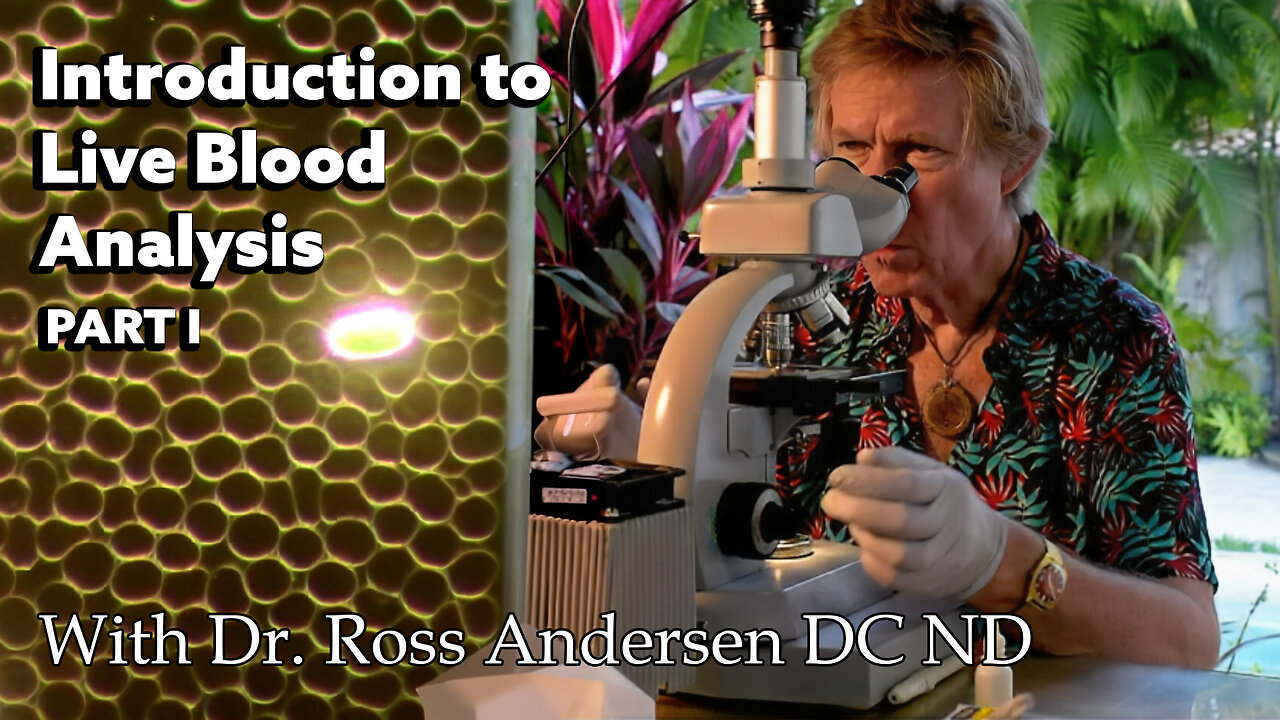 Live Blood Analysis: Inside the Microscope with Dr. Ross Andersen DC ND - Part 1 of 2