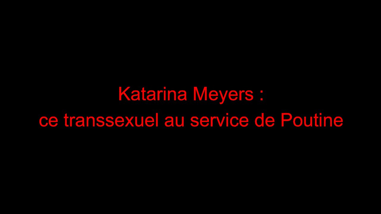 Katarina Meyers : ce transsexuel au service de Poutine