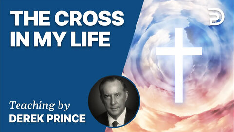 The Cross In My Life, Part 2 - Derek Prince