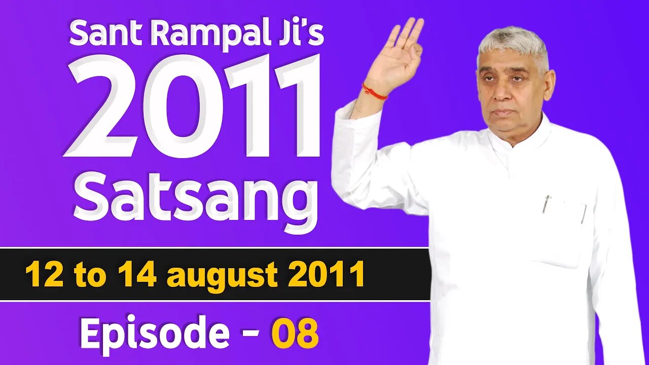 Sant Rampal Ji's 2011 Satsangs | 12 to 14 August 2011 HD | Episode - 08 | SATLOK ASHRAM