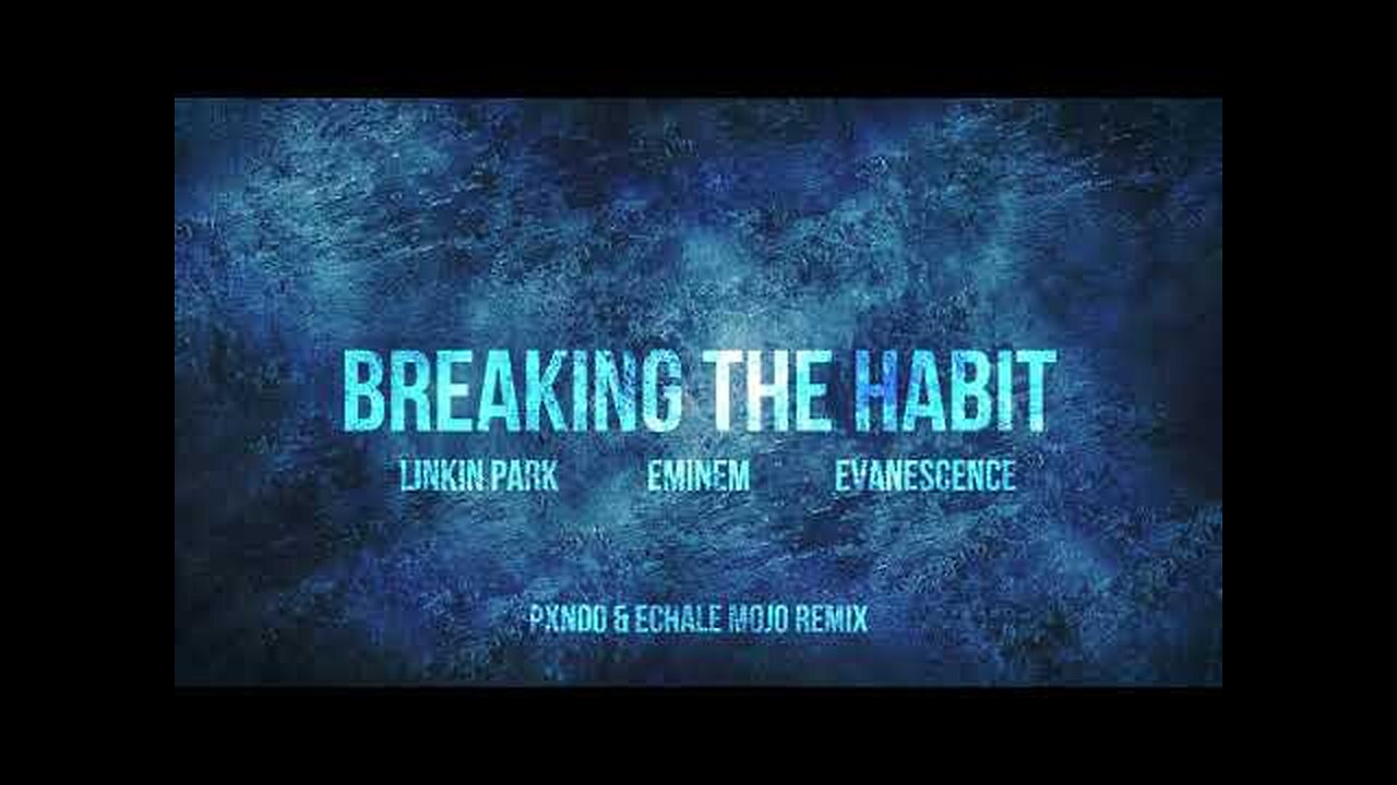 Linkin Park, Eminem & Evanescence - Breaking the Habit (Pxndo & Echale Mojo Remix)