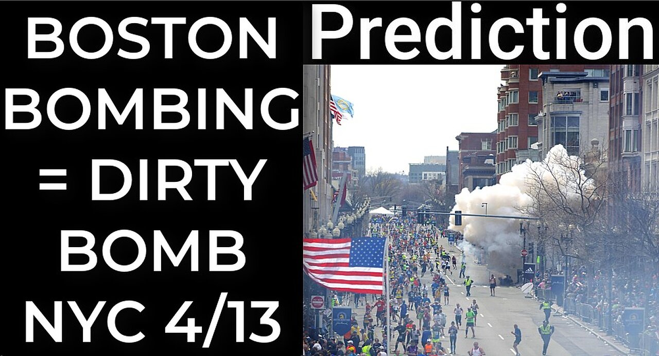 Prediction: BOSTON BOMBING = DIRTY BOMB WILL EXPLODE NYC April 13