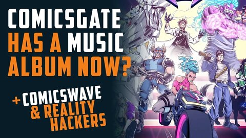 #Comicsgate has a MUSIC Album now? + Comicswave & Reality Hackers w/ Vosto & Aimée McLernon