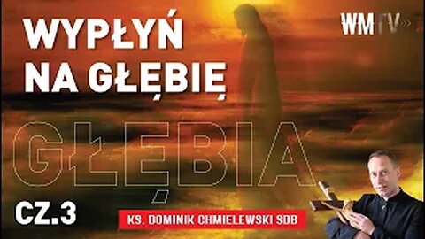 ks. Dominik Chmielewski - WYPŁYŃ NA GŁĘBIĘ cz 3