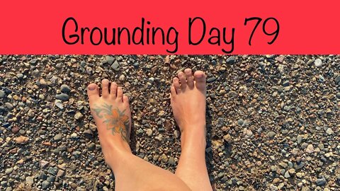 Grounding Day 79 - a rocky road