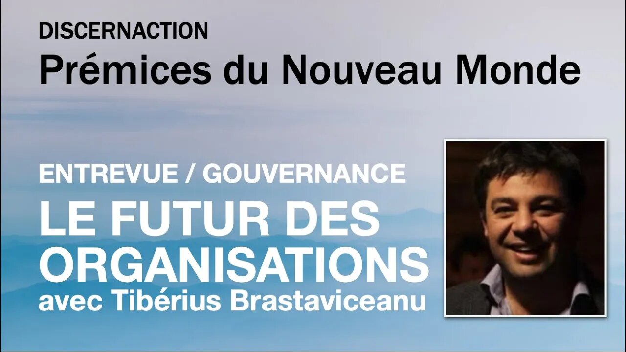 ENTREVUE / GOUVERNANCE / LE FUTUR DES ORGANISATIONS avec TIBERIUS BRASTAVICEANU